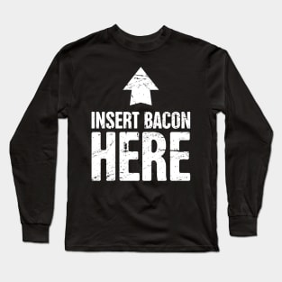 Insert Bacon Here Long Sleeve T-Shirt